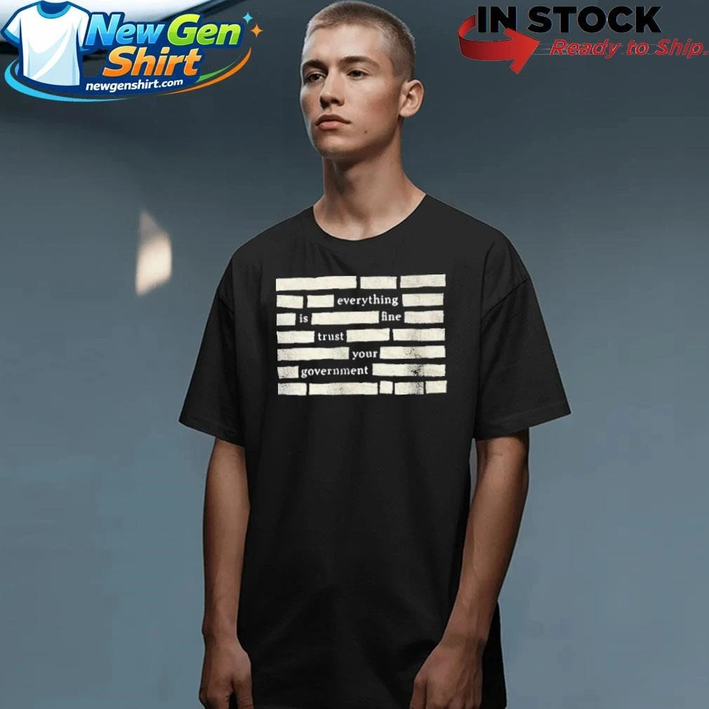 Censored Everything Is Fine Trust Your Government Shirt