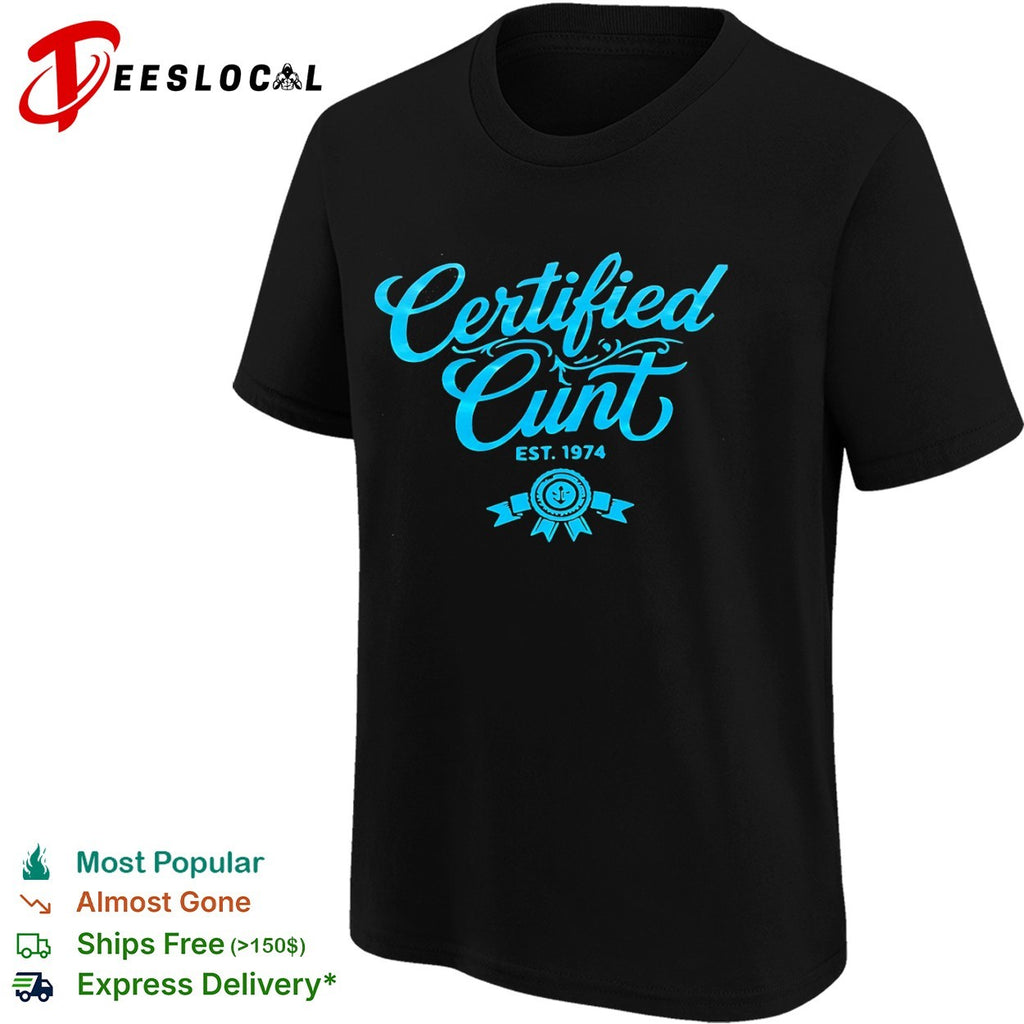Certified Cunt Est 1974 shirt