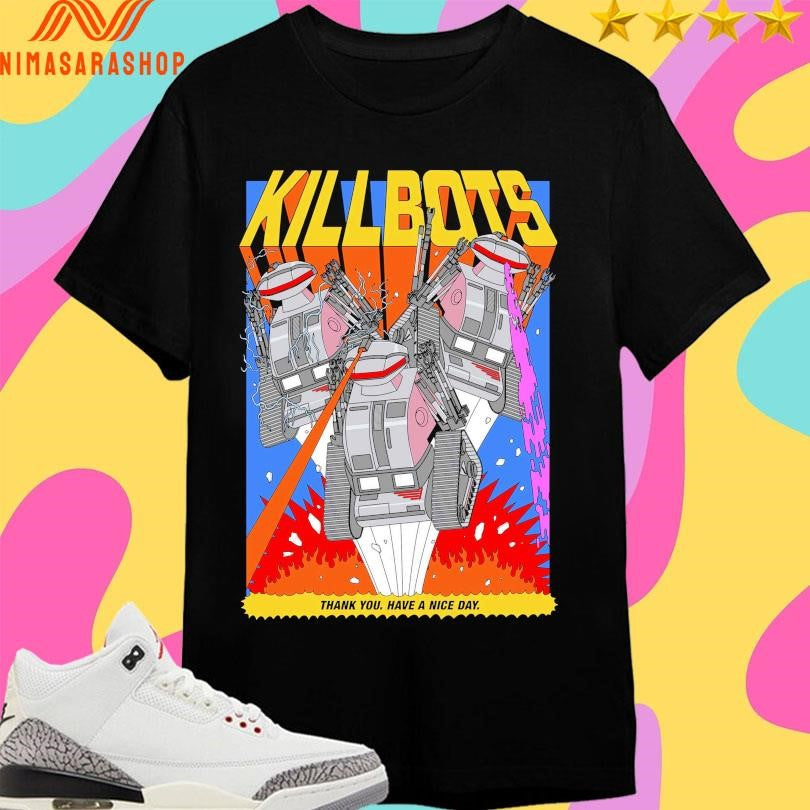 Challenge Of The Killbots Thank You Have A Nice Day Shirts