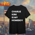 Charlie Kirk Is My Homeboy shirt