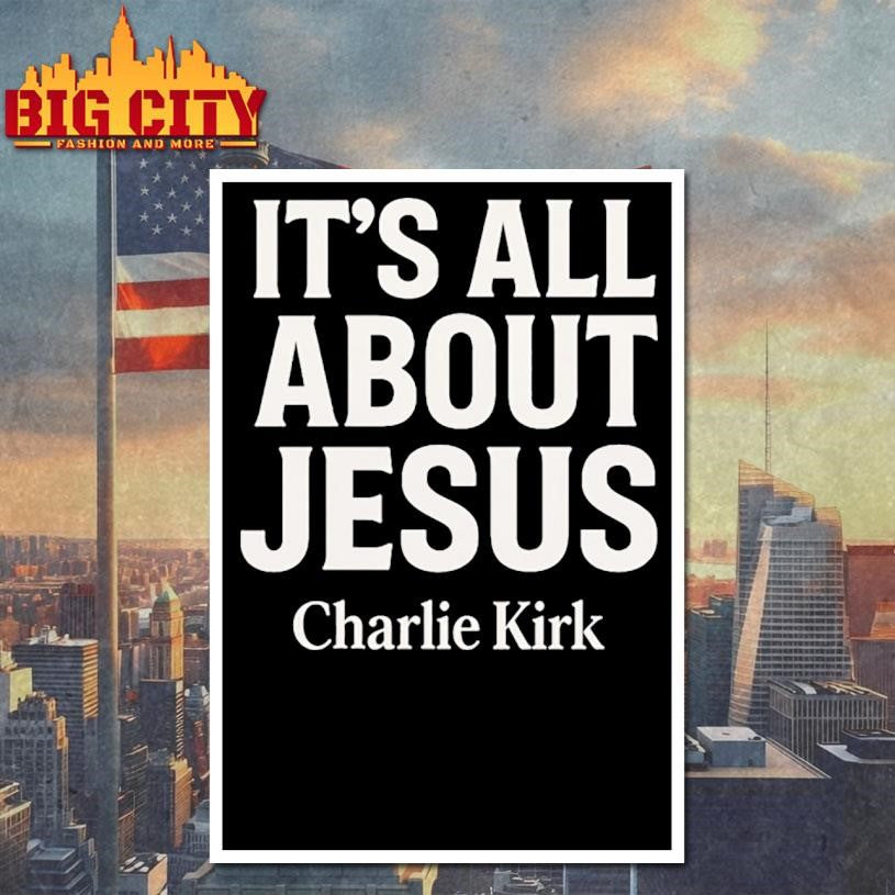 Charlie Kirk Its All About Jesus Shirt Christian Faith Shirt