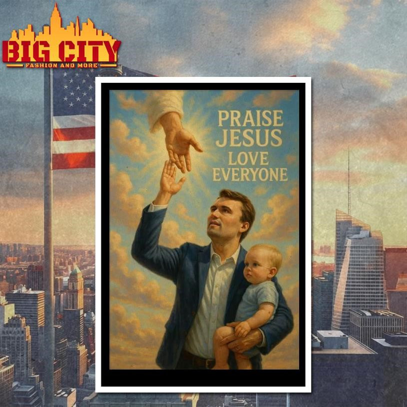 Charlie Kirk Praise Jesus Love Everyone Poster Shirt