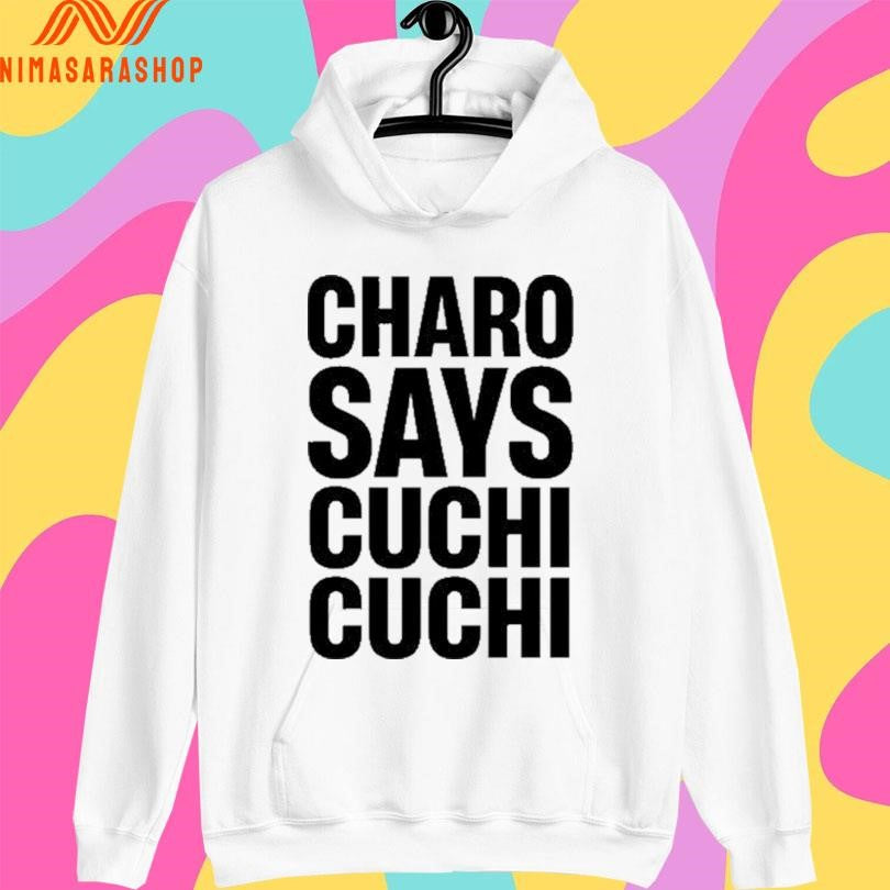 Charo Says Cuchi Cuchi Shirts