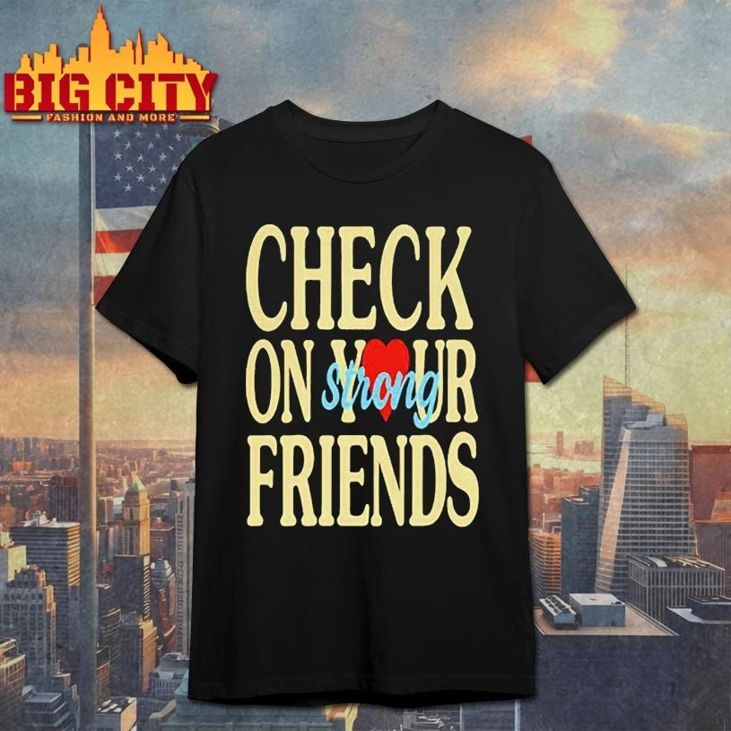 Check On Your Friends Strong shirt