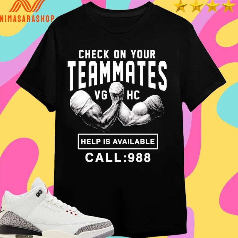 Check On Your Teammates Vghc Help Is Available Call 988 Shirts
