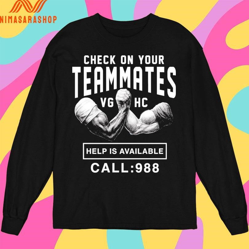 Check On Your Teammates Vghc Help Is Available Call 988 Shirts