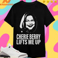 Cherie Berry Lifts Me Up Shirts
