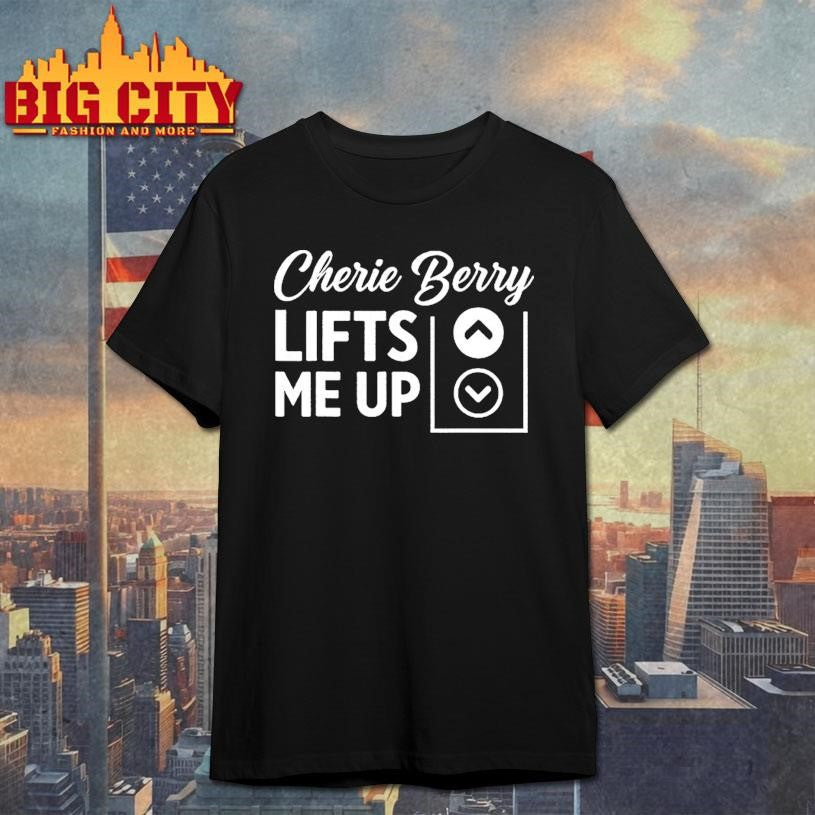 Cherie Berry Lifts Me Up Shirt