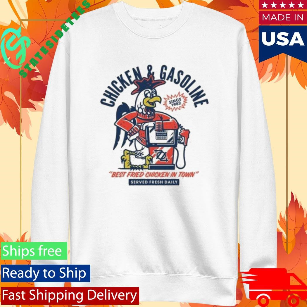 Chicken And Gasoline Best Fried Chicken In Town Served Fresh Daily Shirt