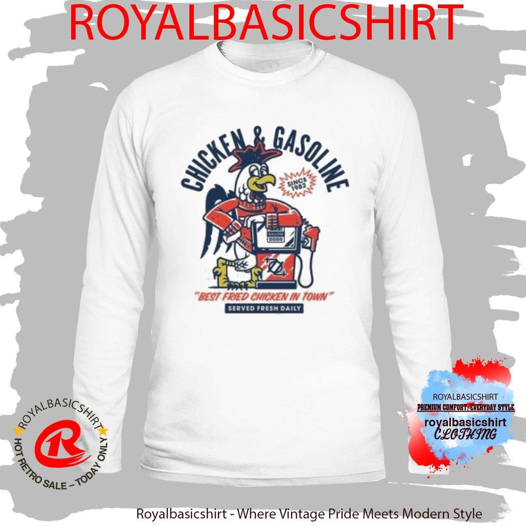 Chicken And Gasoline Best Fried Chicken In Town Shirt