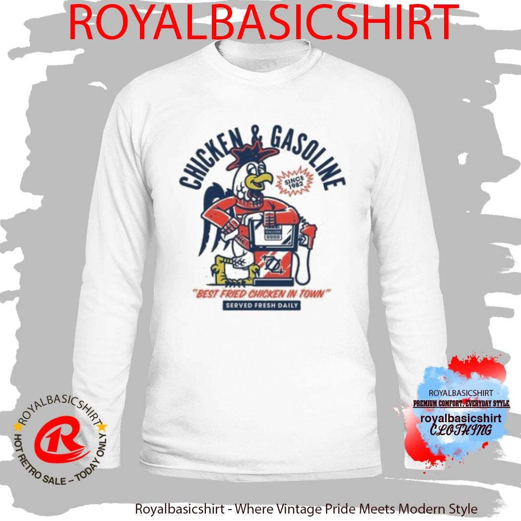 Chicken And Gasoline Best Fried Chicken In Town Shirt