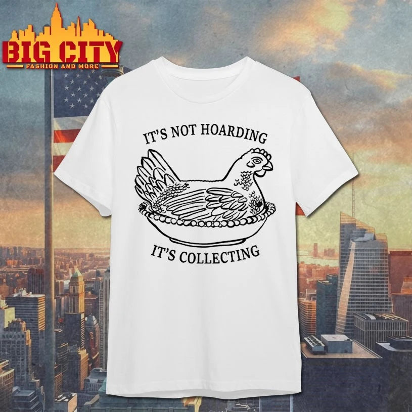 Chicken It’s Not Hoarding It’s Collecting shirt