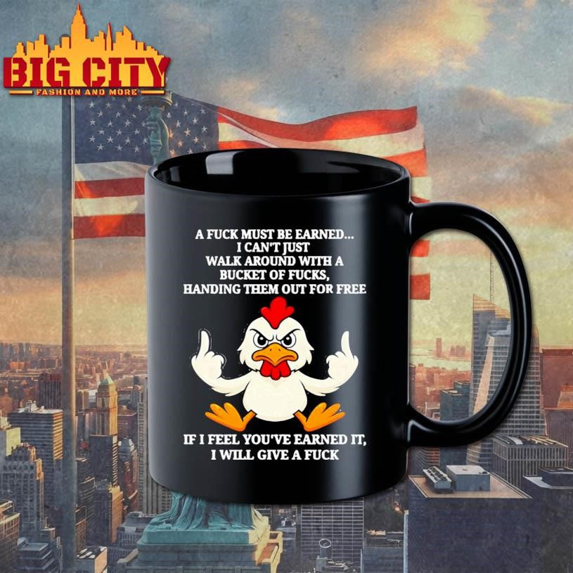 Chicken a fuck must be earned i can’t just walk around with a bucket of fucks handing them out for free shirt
