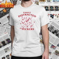 Chickens Easily Distracted By Peckers shirt
