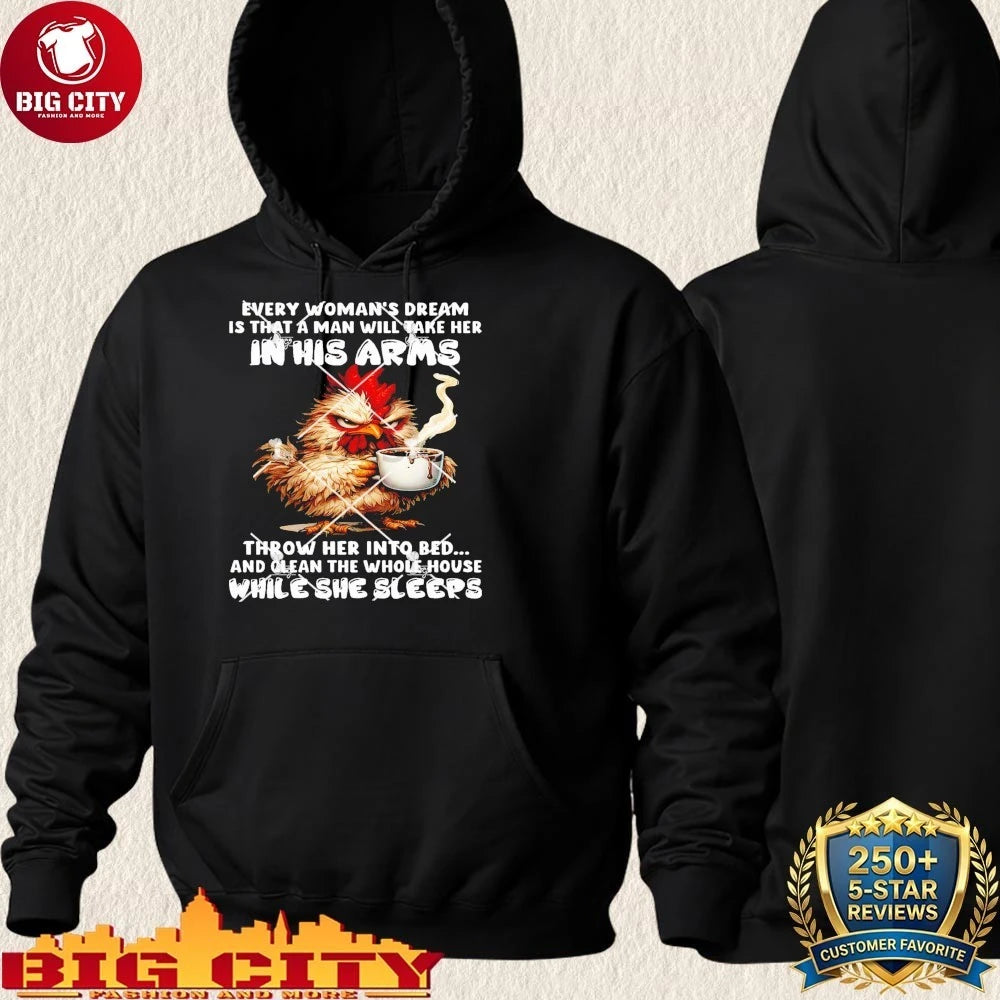Chickens Every Womans Dream Is That A Man Will Take He In His Arms Shirt