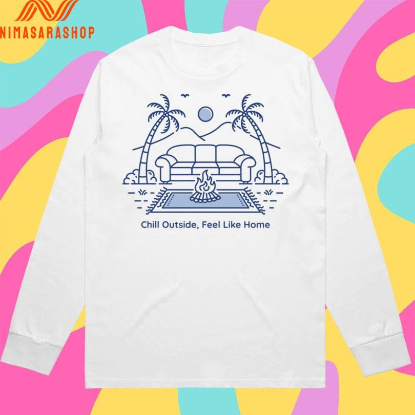Chill Outside Feel Like Home Shirts
