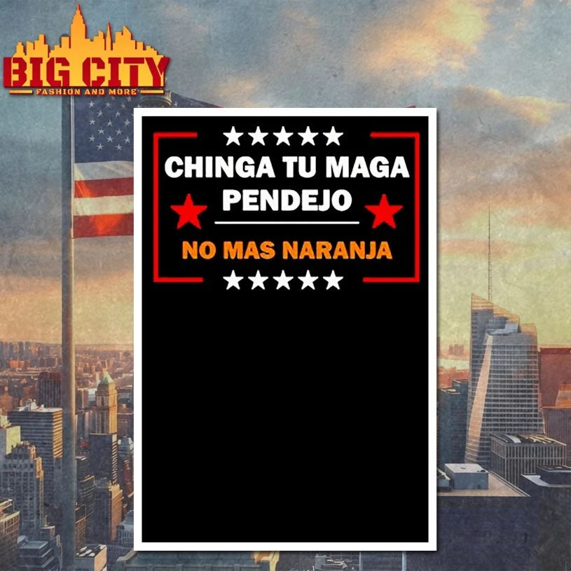 Chinga tu maga Pendejo No Mas Naranja shirt
