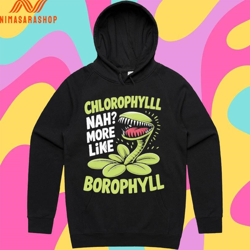 Chlorophyll Nah More Like Borophyll Shirts