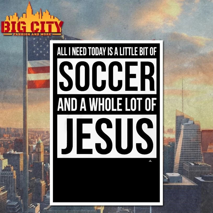 Christian All I Need Today Is A Little Bit Of Soccer And Jesus shirt