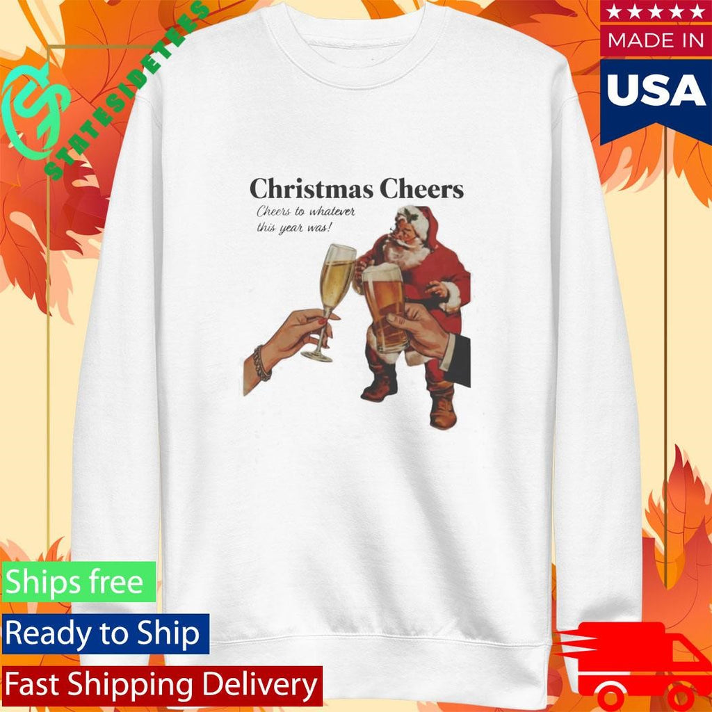 Christmas Cheers To Whatever This Year Was Shirt
