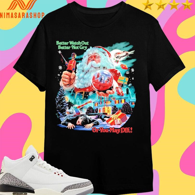 Christmas Evil Better Watch Out Better Not Cry Or You May Die Santa 2025 Shirts