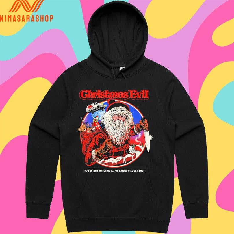 Christmas Evil You Better Watch Out Or Santa Will Get You Christmas 2025 Shirts