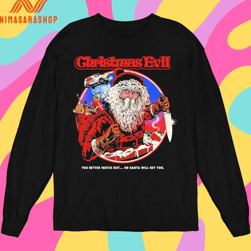 Christmas Evil You Better Watch Out Or Santa Will Get You Christmas 2025 Shirts