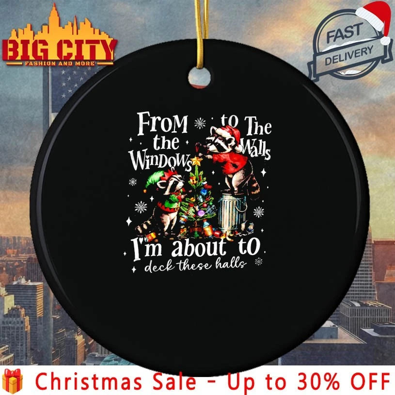 Christmas Raccoon From The Windows To The Walls I’m About To Deck These Halls shirt