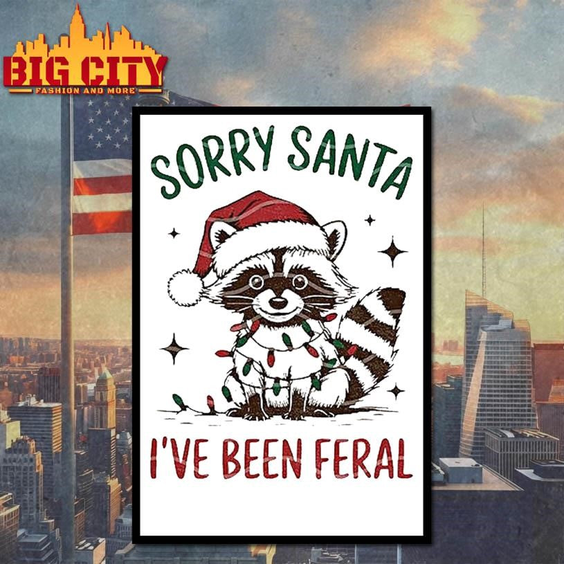 Christmas Raccoon Sorry Santa I Ve Been Feral Shirt