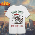 Christmas Raccoon Sorry Santa I Ve Been Feral Shirt