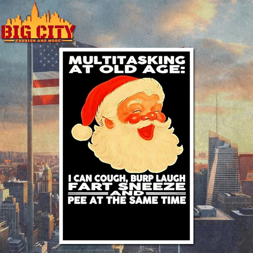Christmas Santa Multitasking At Old Age I Can Cough Burp Laugh Fart Sneeze Pee At The Same Time Shirt