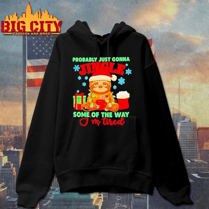 Christmas Sloth Probably Just Gonna Jingle Some Of The Way Im Tired Shirt