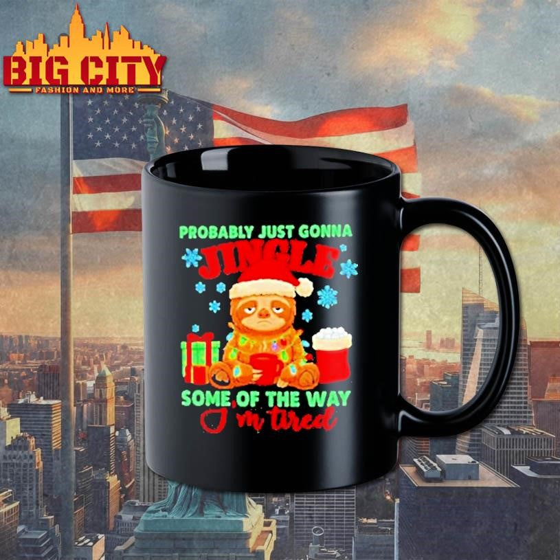Christmas Sloth Probably Just Gonna Jingle Some Of The Way Im Tired Shirt