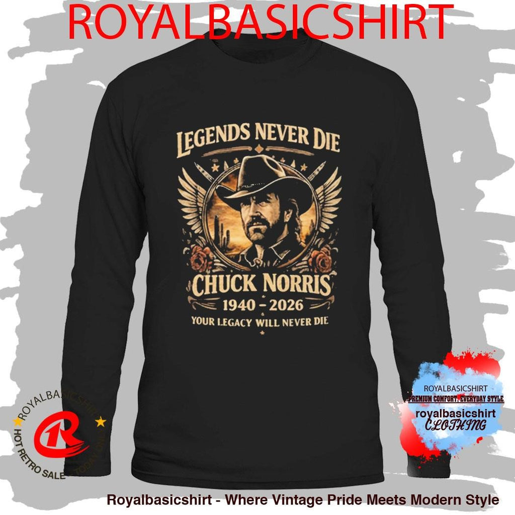 Chuck Norris 1940 2026 Legends Nevers Die Your Legacy Will Never Die Shirt
