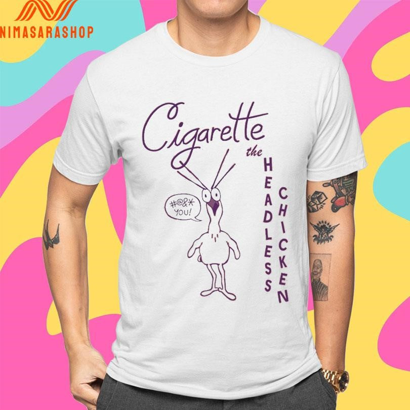 Cigarette The Headless Chicken Shirts