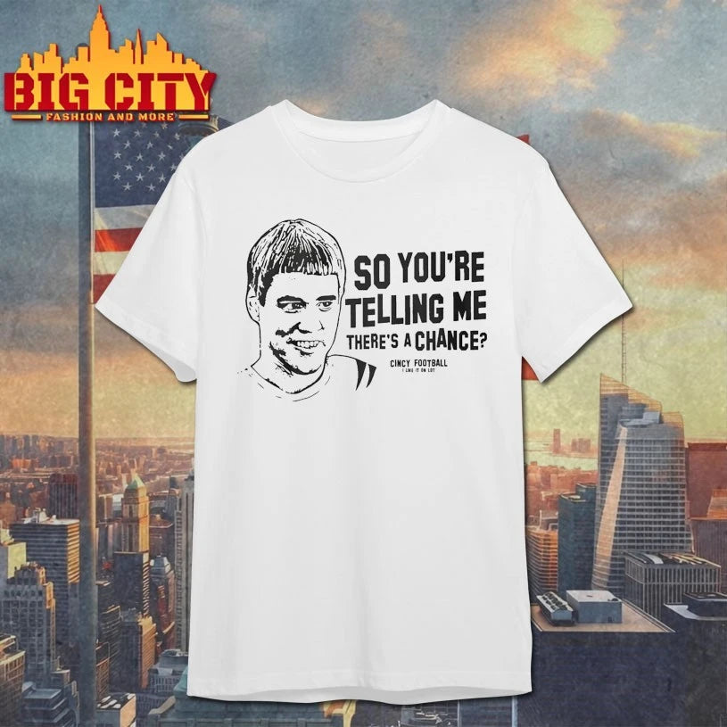 Cincinnati Football So You’re Telling Me Theres A Chance shirt