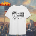Cincinnati Football So You’re Telling Me Theres A Chance shirt