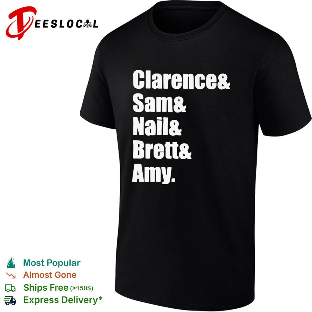Clarence and Sam and Nail and Brett and Amy shirt
