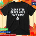 Clear Eyes Drake Maye Isn’t Lose Shirt