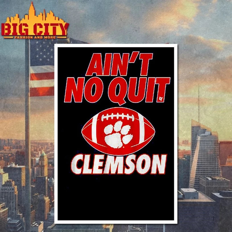 Clemson Tigers Ain’t No Quit Clemson shirt