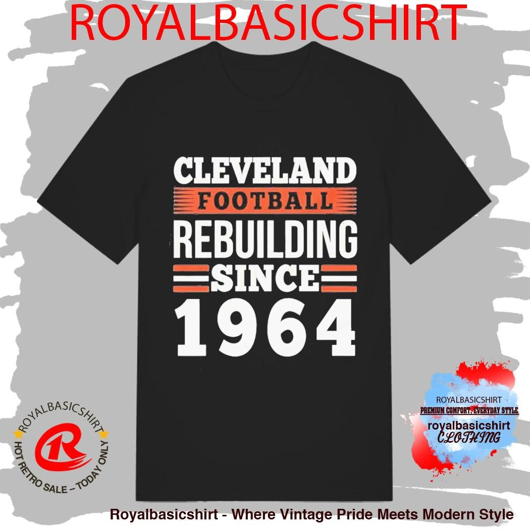 Cleveland Football Rebuilding Since 1964 Shirt