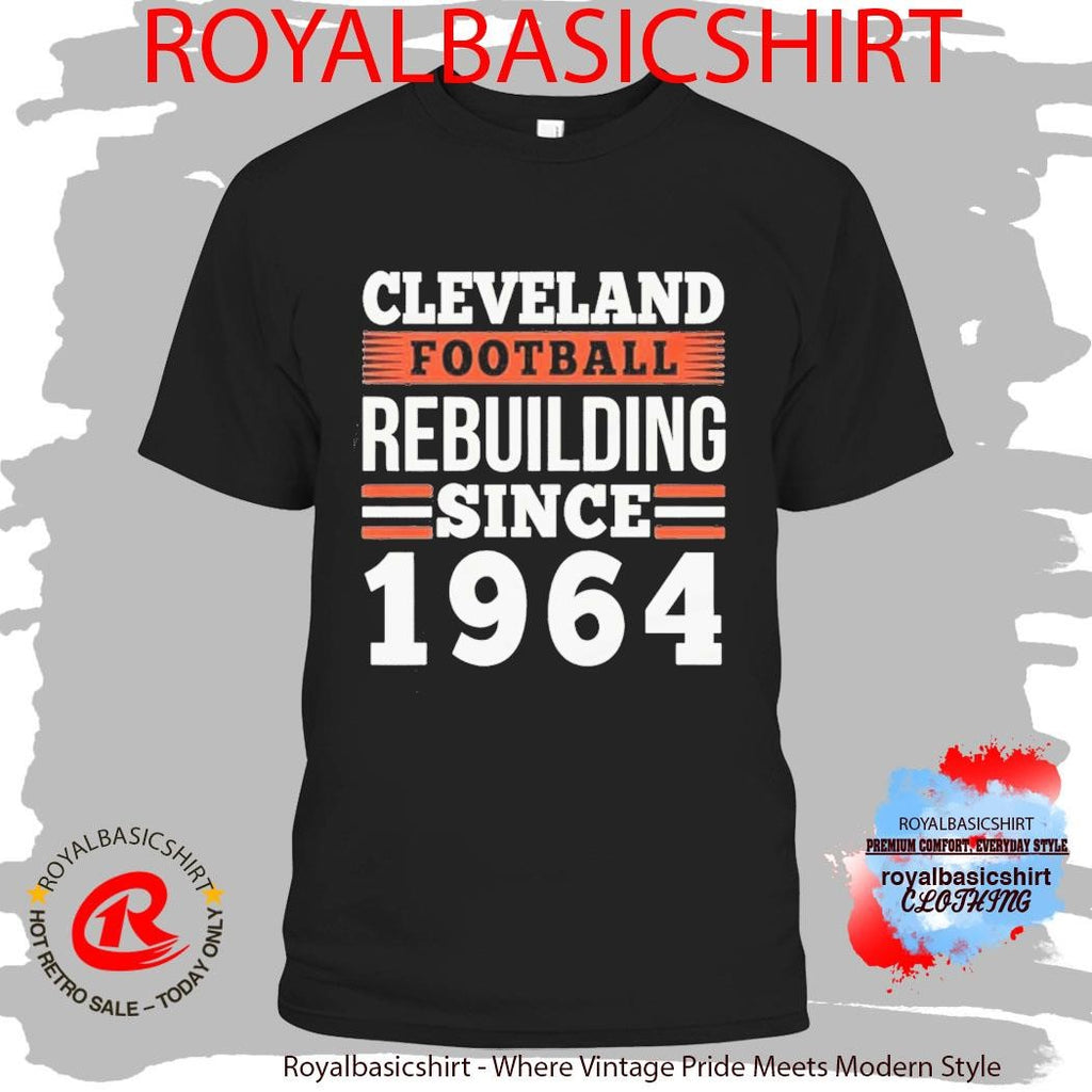 Cleveland Football Rebuilding Since 1964 Shirt