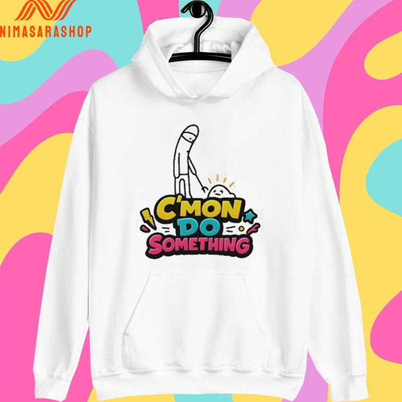 C’mon Do Something Meme Shirts