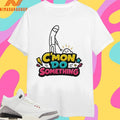 C’mon Do Something Meme Shirts