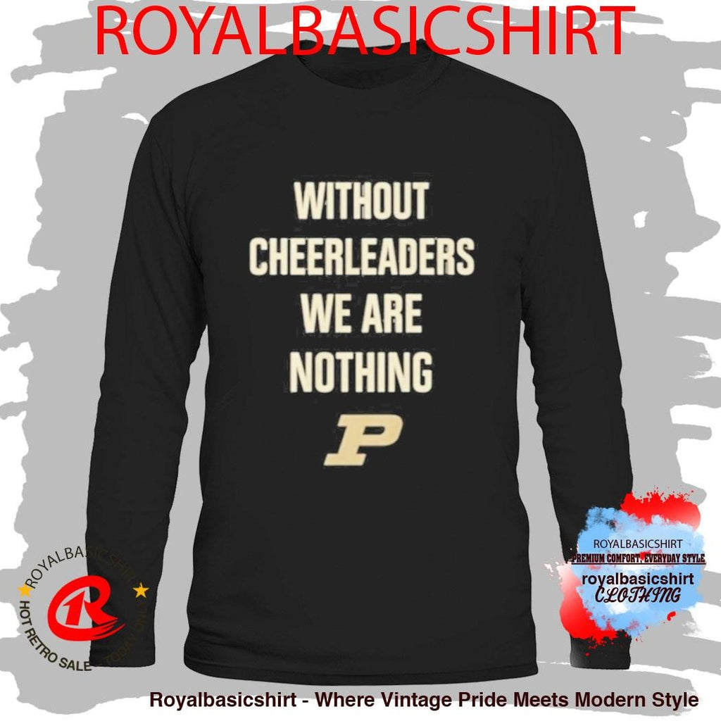 Coach Keady Purdue Without Cheerleaders We Are Nothing Shirt