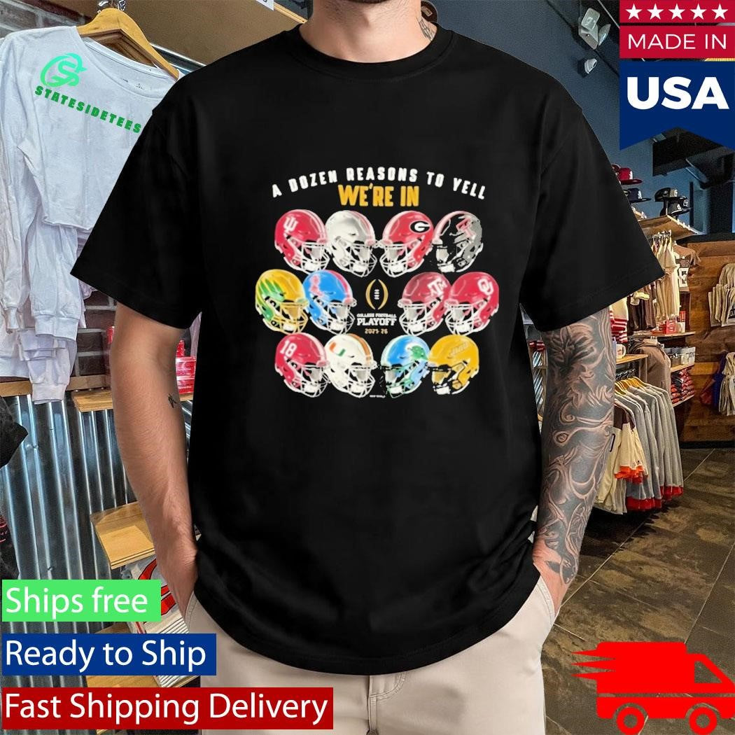 College Football Playoff 2026 A Dozen Reasons We Are In Shirt