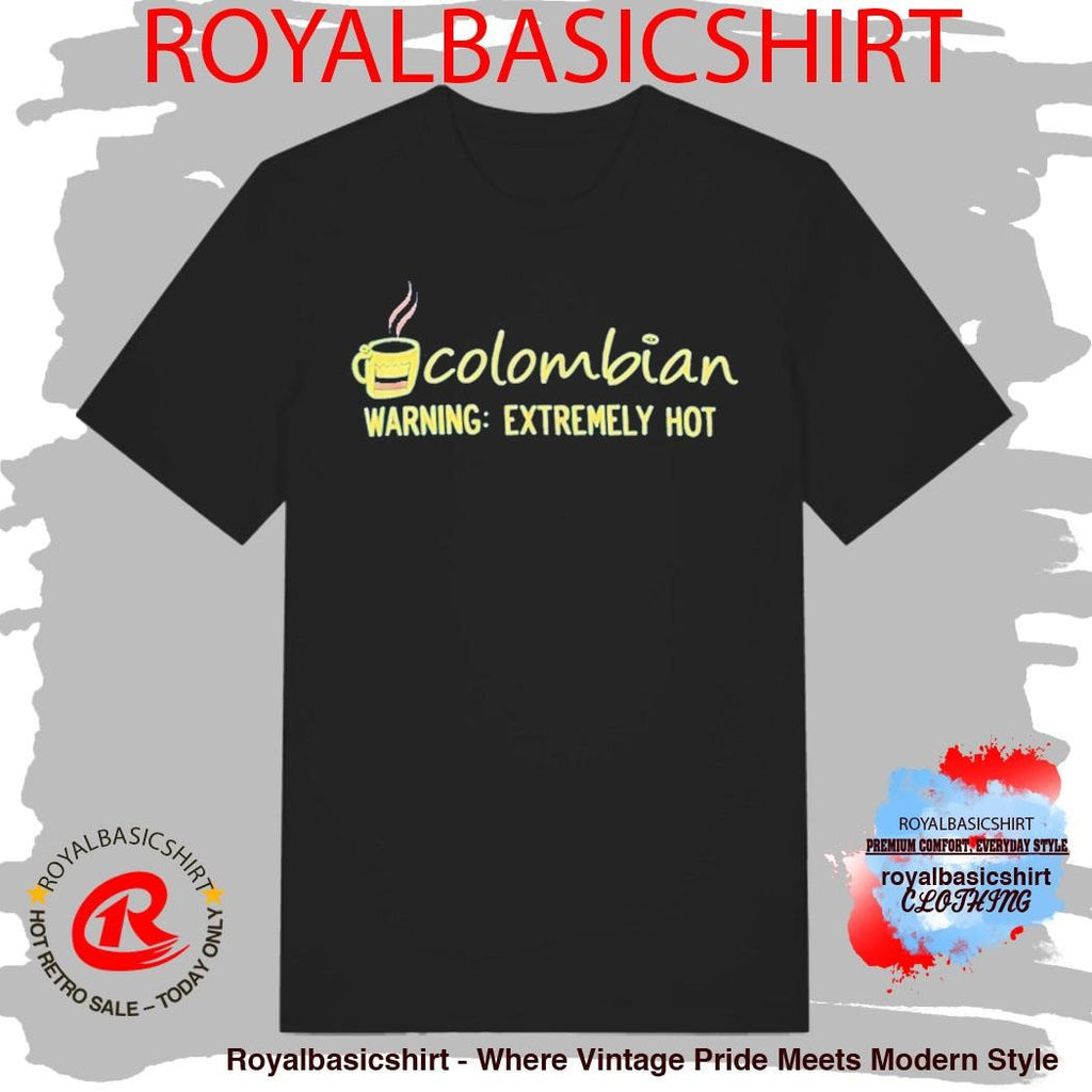 Colombian Warning Extremely Hot Shirt
