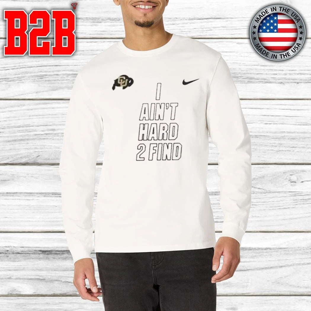 Colorado Buffaloes Coach Prime 2026 I Ain’t Hard To Find Shirt