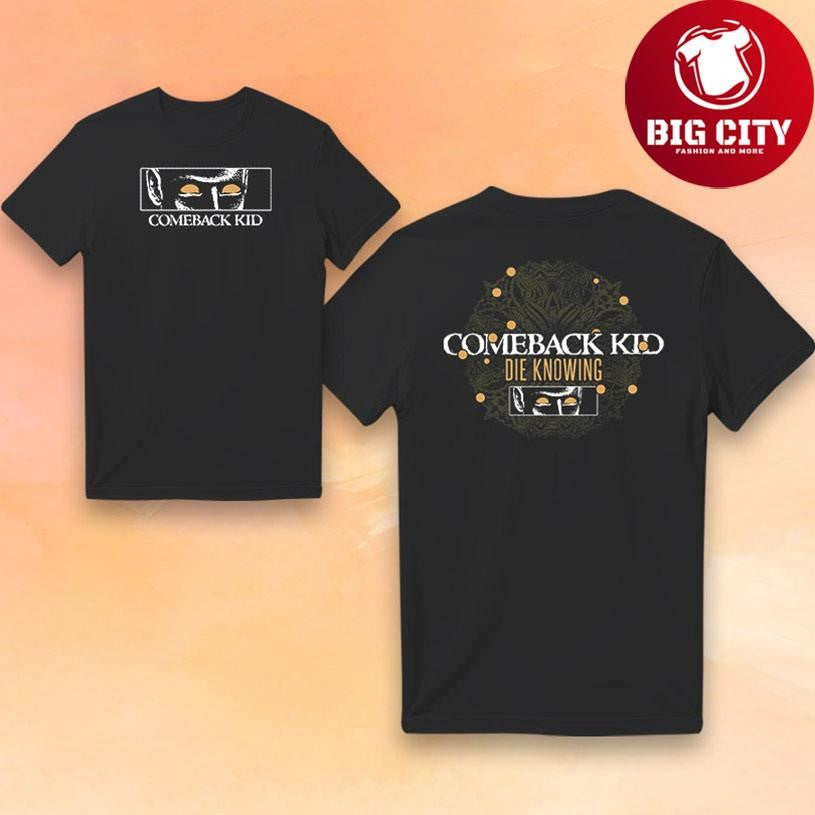 Comeback Kid Die Knowing 2025 Two Sided Shirt