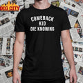 Comeback Kid Die Knowing shirt